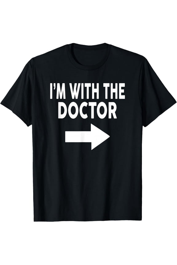 I'm with The Doctor T-Shirt for Doctors T-Shirt