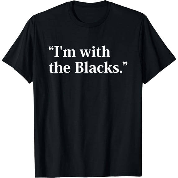 I'm with the Blacks Best Campaign Sign for Equal Rights T-Shirt