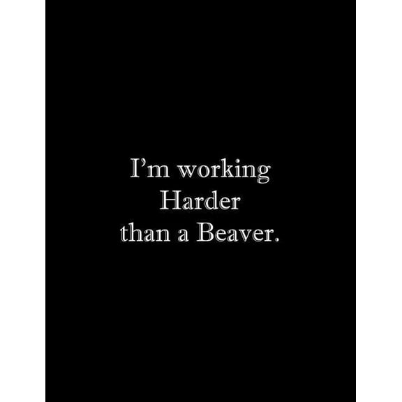 I'm working Harder than a Beaver: Line Notebook Handwriting Practice Paper Workbook (Paperback)