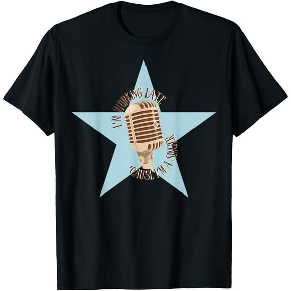 I’m working late cause I’m a singer T-Shirt mens t shirt，black，women，funny，misfits，men，journey