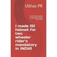 thumbnail image 1 of I made ISI helmet for two wheeler rider's mandatory in INDIA: No Helmet to low quality helmet finally ISI helmet for safety of two wheeler riders in India (Paperback), 1 of 1