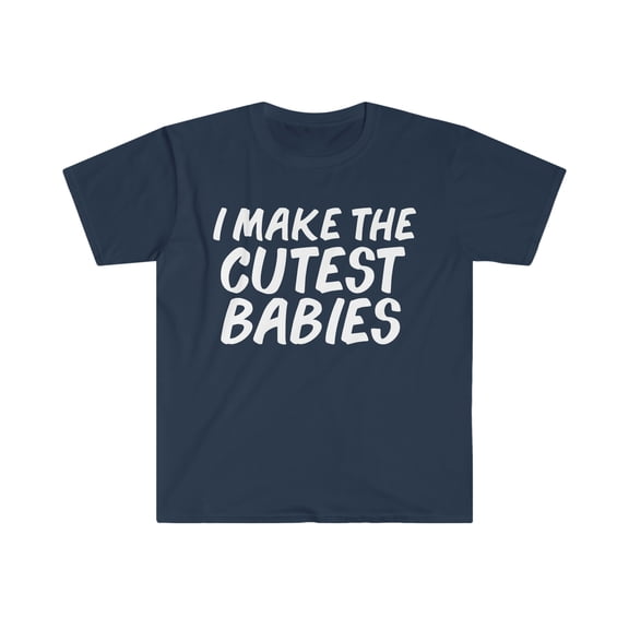 I make the Cutest Babies Unisex T-shirt S-3XL Pregnant Mother's Day