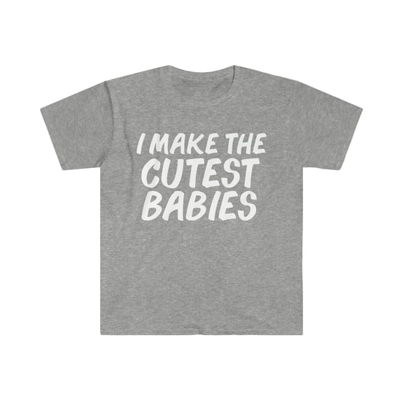 I make the Cutest Babies Unisex T-shirt S-3XL Pregnant Mother's Day