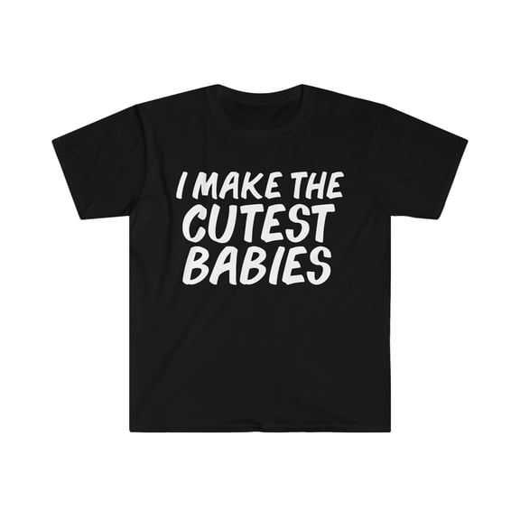 I make the Cutest Babies Unisex T-shirt S-3XL Pregnant Mother's Day