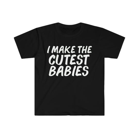 I make the Cutest Babies Unisex T-shirt S-3XL Pregnant Mother's Day