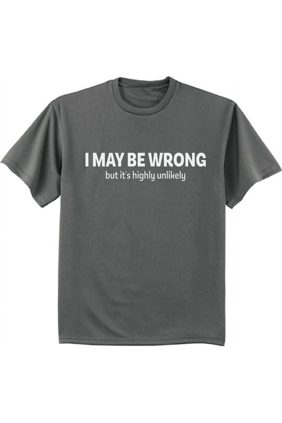 I May Be Wrong Funny Dad Jokes Gifts T-shirt Mens Graphic Tee