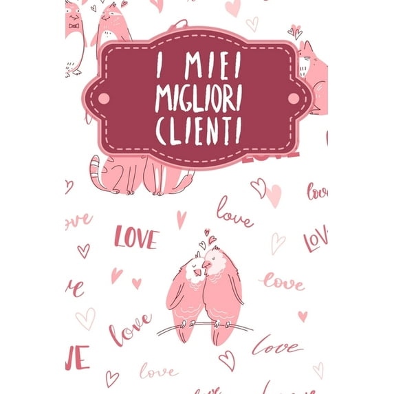 I miei migliori clienti: Quaderno da completare per la registrazione delle conversazioni con i (nuovi) clienti - Design: Amare gli animali (Paperback)
