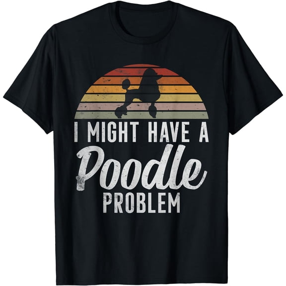 I might have a Poodle Problem funny Poodle Dog T-Shirt