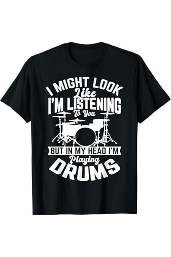 I might look like i'm listening to you Drum Drummer Men Boys T-Shirt