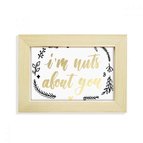 I'n Nuts About You Quote Style Desktop Decorate Photo Frame Picture Art Painting 5x7 inch