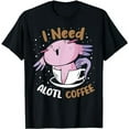 thumbnail image 1 of I need Alotl coffee Axolotl coffee drinker coffee addiction T-Shirt, 1 of 5