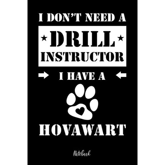 I don't need a Drill Instructor I have a Hovawart Notebook: Fr Hovawart Hundebesitzer Tagebuch fr Hovi Welpen & Hundes, (Paperback)