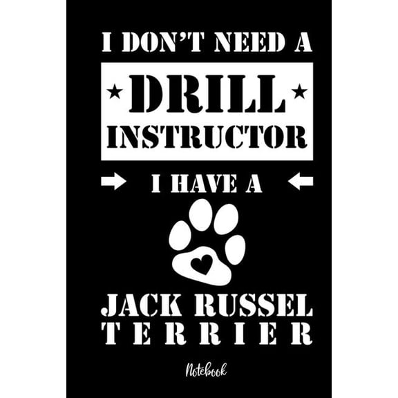 I don't need a Drill Instructor I have a Jack Russel Terrier Notebook: Fr Jack Russell Terrier Hundebesitzer Tagebuch f, (Paperback)