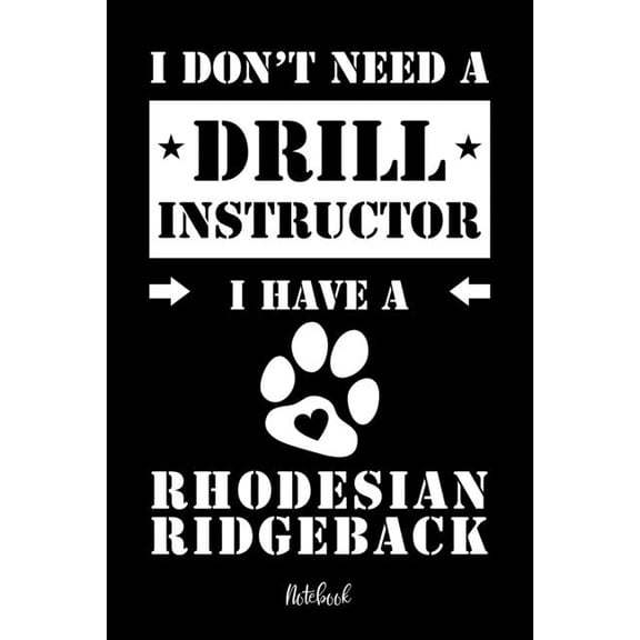 I don't need a Drill Instructor I have a Rhodesian Ridgeback Notebook: Fr Rhodesian Ridgeback Hundebesitzer Tagebuch f, (Paperback)