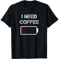 thumbnail image 1 of I need coffee funny coffee cups battery beans coffee T-Shirt, 1 of 3