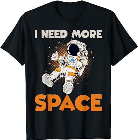 I need more Space Astronaut T Shirt Walmart