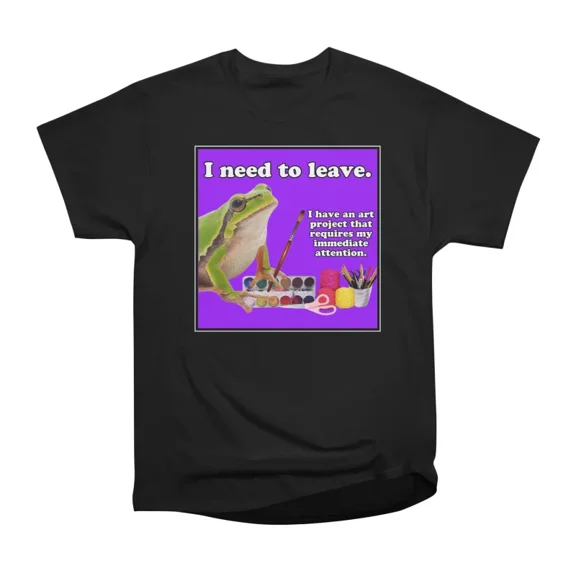 I need to leave T-Shirt Tee Gift For Him Merch For Her Apparel For Friend