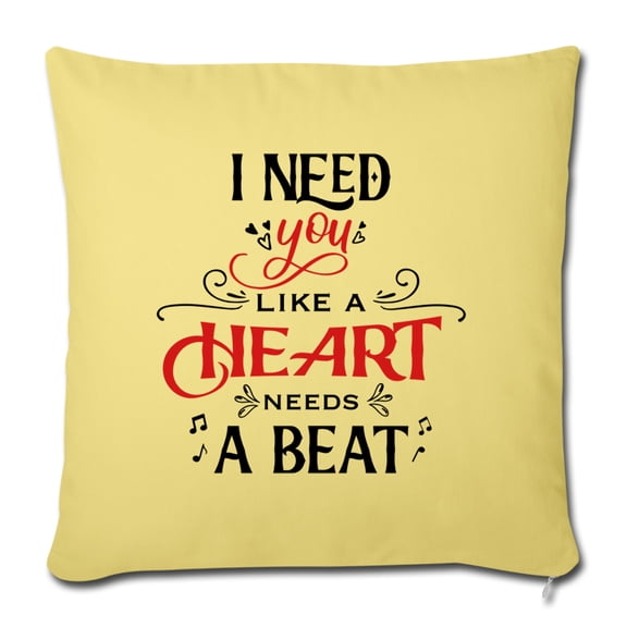 I need you like a heart needs a beat - Throw Pillow - Valentine, Lover Gifts