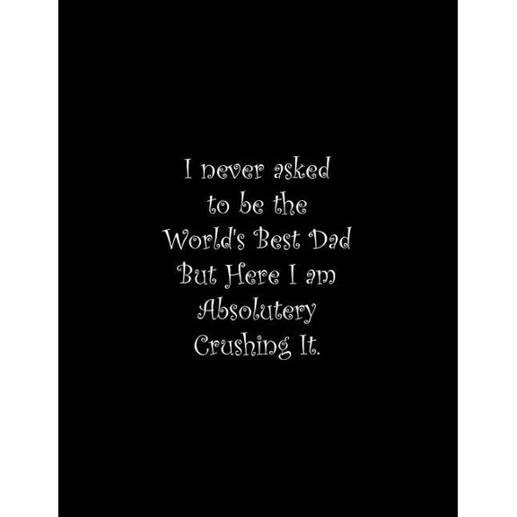 I never asked to be the Worlds Best Dad: Line Notebook Handwriting Practice Paper Workbook Paperback 107057404X 9781070574042 Tome Ryder