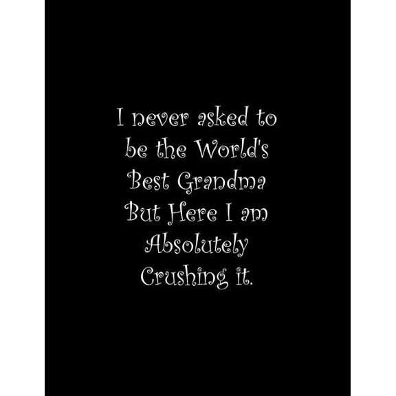 I never asked to be the World's Best Grandma But Here I am Absolutely Crushing it : Line Notebook Handwriting Practice Paper Workbook (Paperback)