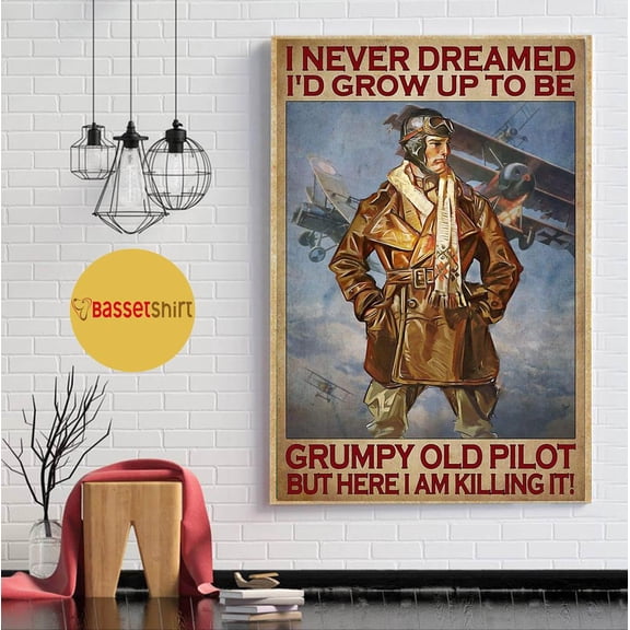 I never dreamed I'd grow up to be Grumpy Old Pilot poster 11 x 17 Inch Poster