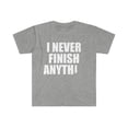 thumbnail image 1 of I never finish anything  Unisex T-shirt S-3XL Procrastinate Procrastinator, 1 of 2