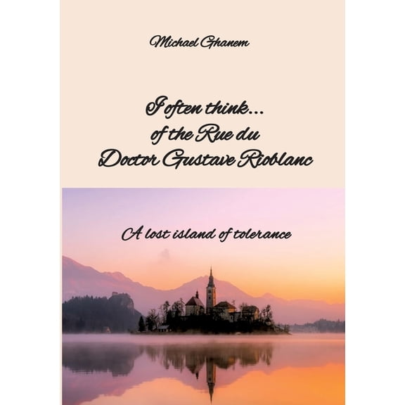 I often think... of the Rue du Doctor Gustave Rioblanc: A lost island of tolerance, (Paperback)