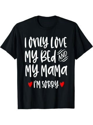 I Only Love My Bed And My Momma Shirt