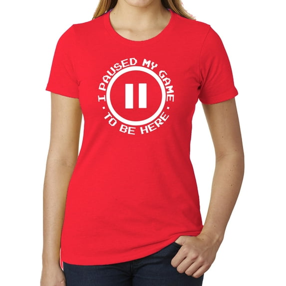 I paused my game to be here Funny Ladies T-shirts, Graphic Tees for Women - Heather Red MH200WFUN S1 S