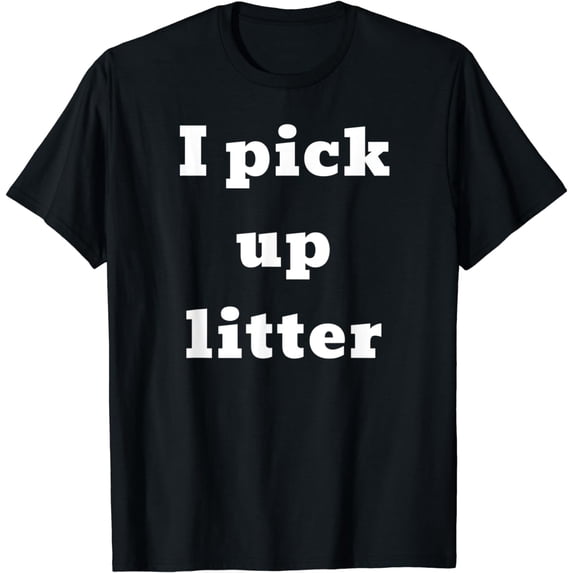 I pick up litter. For people who hate littering and trash