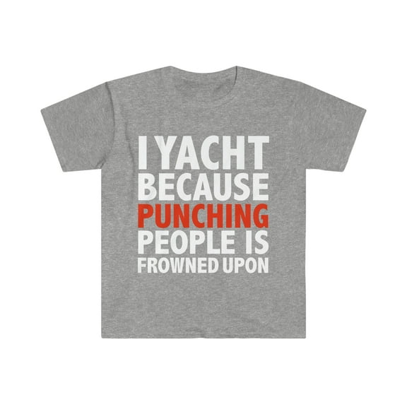 I play yacht punching people is frowned upon yachting Unisex T-shirt S-3XL