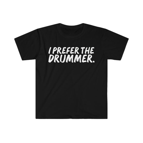 I prefer the Drummer Unisex T-shirt S-3XL Drummer Girlfriend