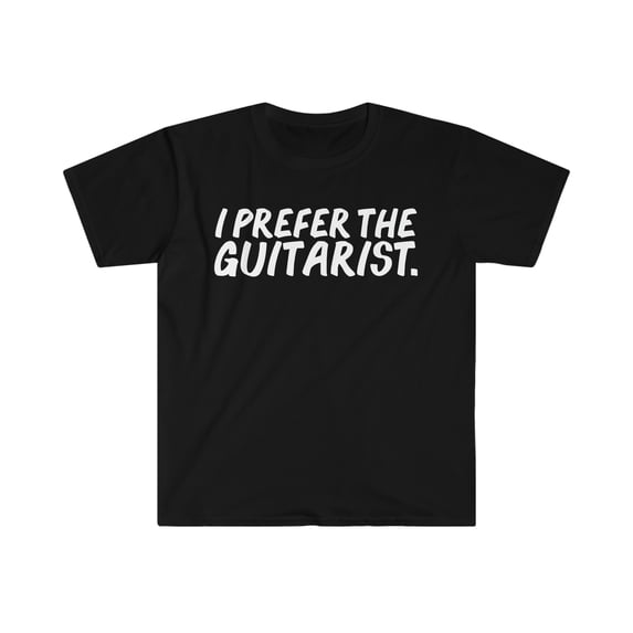 I prefer the Guitarist Unisex T-shirt S-3XL Guitar Player Girlfriend