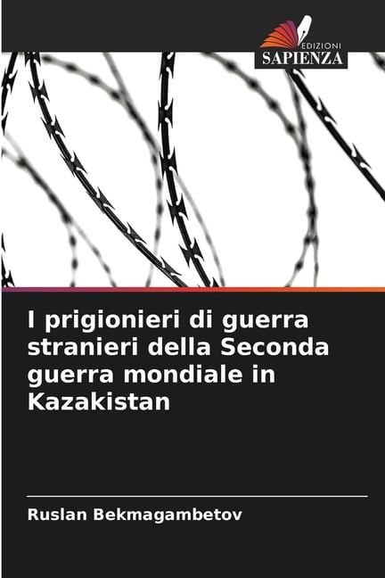 I prigionieri di guerra stranieri della Seconda guerra mondiale in Kazakistan, (Paperback)