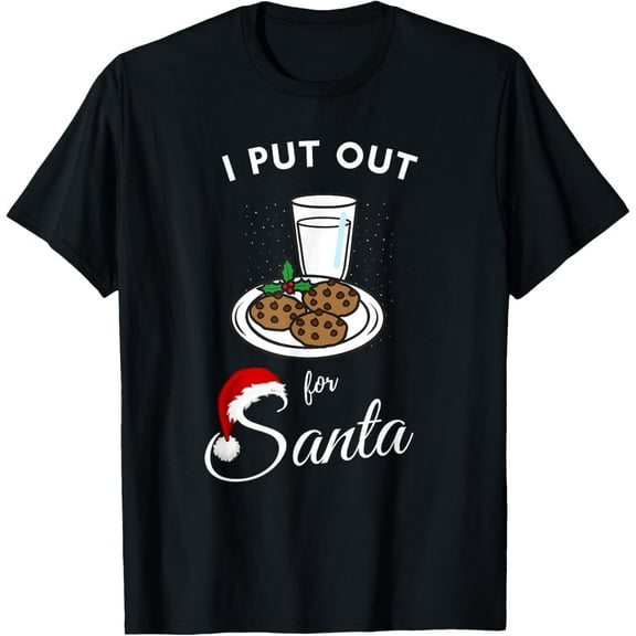 I put out for santa milk and cookies Christmas funny sarcasm T-Shirt