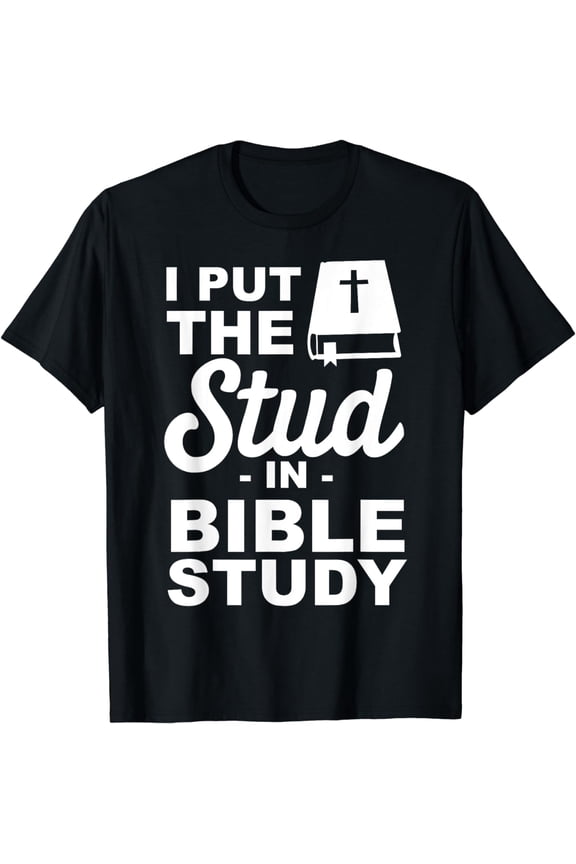 I put the stud in bible study T-Shirt