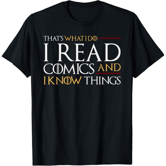 I read comics and I know things T-Shirt