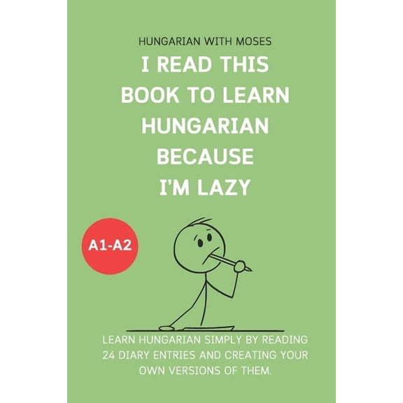 I read this book to learn Hungarian because I'M LAZY: Learn Hungarian with 24 diary entries, (Paperback)