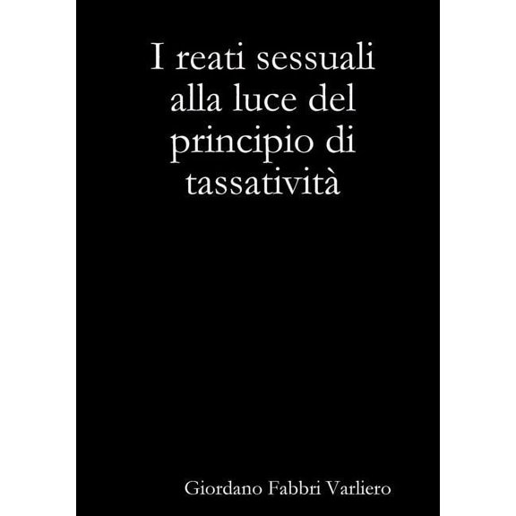 I reati sessuali alla luce del principio di tassativitÃ , (Paperback)