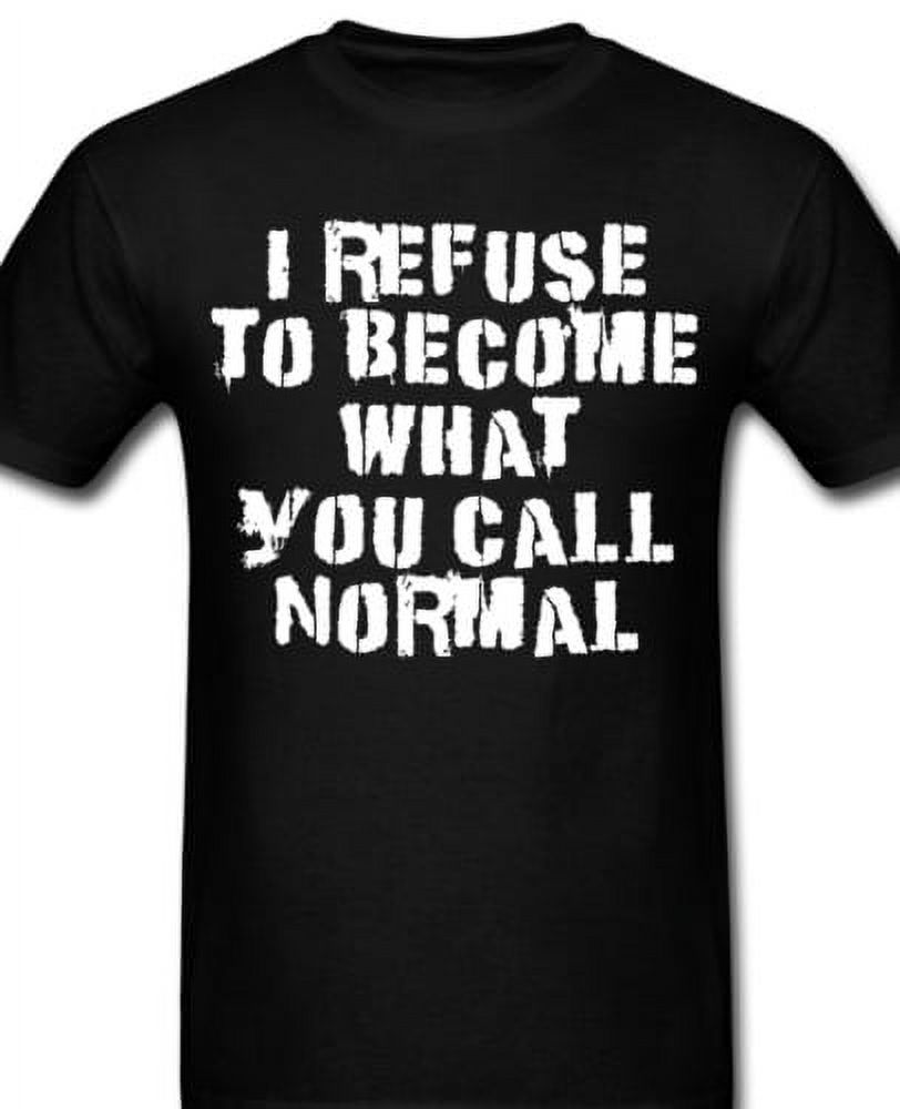 I refuse to what you call normal funny T shirt Tee