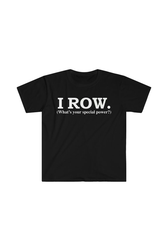 I row What’s your special power Unisex T-shirt S-3XL rower rowing