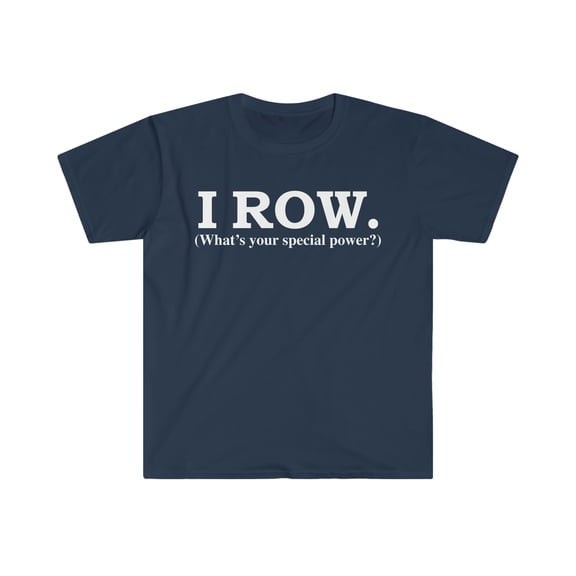 I row What’s your special power Unisex T-shirt S-3XL rower rowing