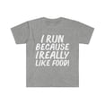 thumbnail image 1 of I run because I really like Food Unisex T-shirt S-3XL Workout Gym Life, 1 of 2