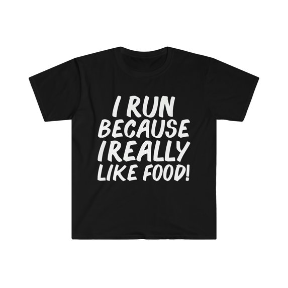 I run because I really like Food Unisex T-shirt S-3XL Workout Gym Life