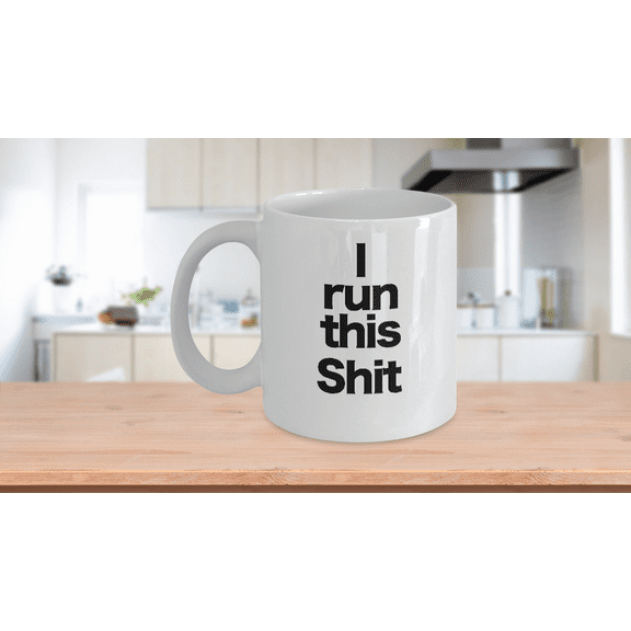 I run this Sh*t Mug White Coffee Cup Funny Gift for Boss Lady Man Wife Mom，11oz
