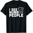 thumbnail image 1 of I see Numb People - Dentist Dental Student Shirt Gift T-Shirt, 1 of 4