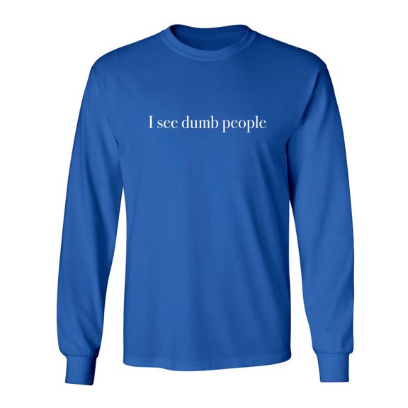 I see dumb people Adult Long Sleeve T-shirt