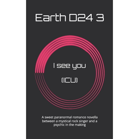 I see you (ICU): A sweet paranormal romance novella between a mystical rock singer and a psychic in the making, (Paperback)