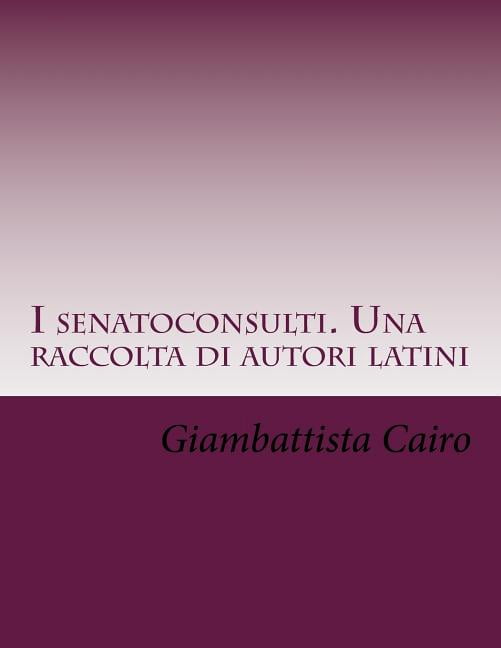 I senatoconsulti. Una raccolta di autori latini (Paperback)