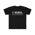 thumbnail image 1 of I sing What’s your special power Unisex T-shirt S-3XL singer singing, 1 of 2
